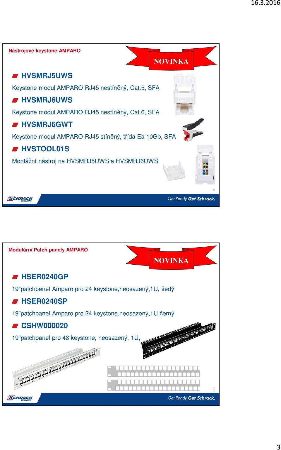 6, SFA HVSMRJ6GWT Keystone modul AMPARO RJ45 stíněný, třída Ea 10Gb, SFA HVSTOOL01S Montážní nástroj na HVSMRJ5UWS a