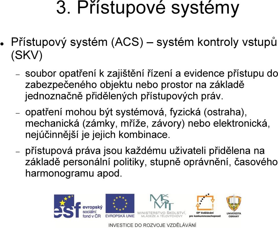 opatření mohou být systémová, fyzická (ostraha), mechanická (zámky, mříže, závory) nebo elektronická, nejúčinnější je