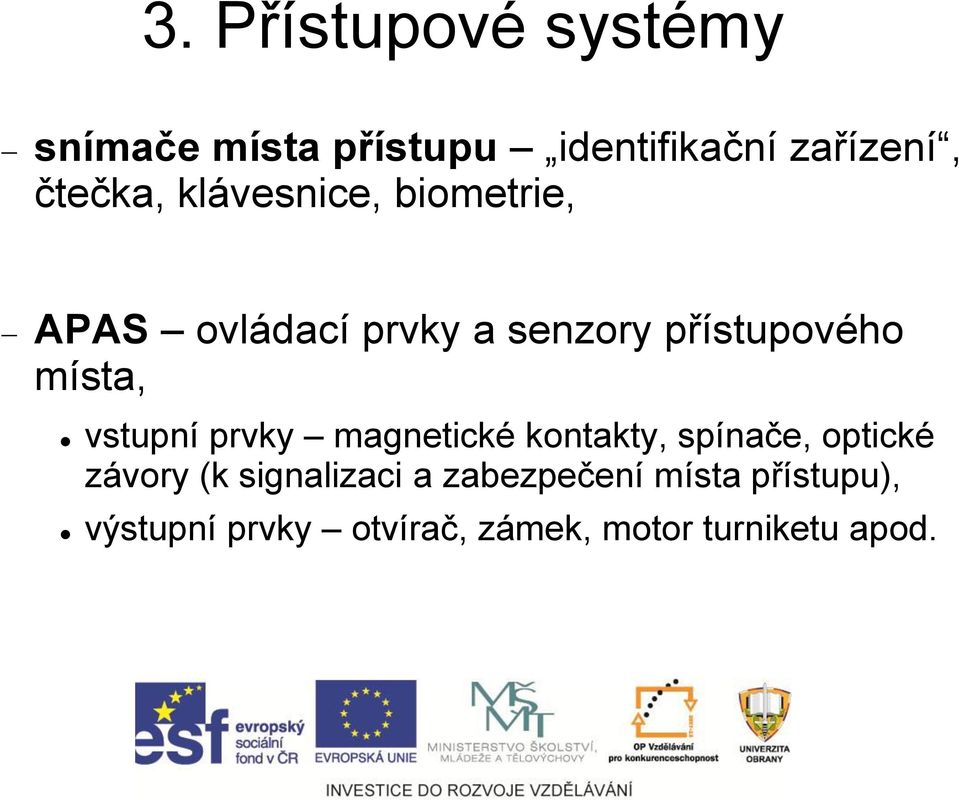 vstupní prvky magnetické kontakty, spínače, optické závory (k signalizaci a