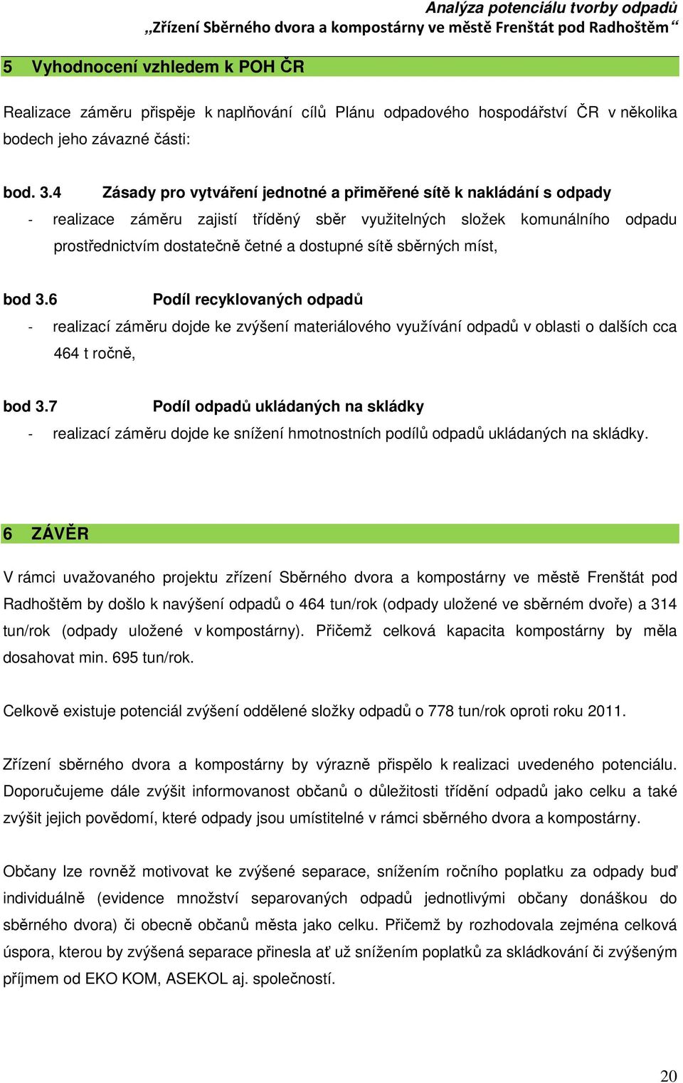 sběrných míst, bod 3.6 Podíl recyklovaných odpadů - realizací záměru dojde ke zvýšení materiálového využívání odpadů v oblasti o dalších cca 464 t ročně, bod 3.