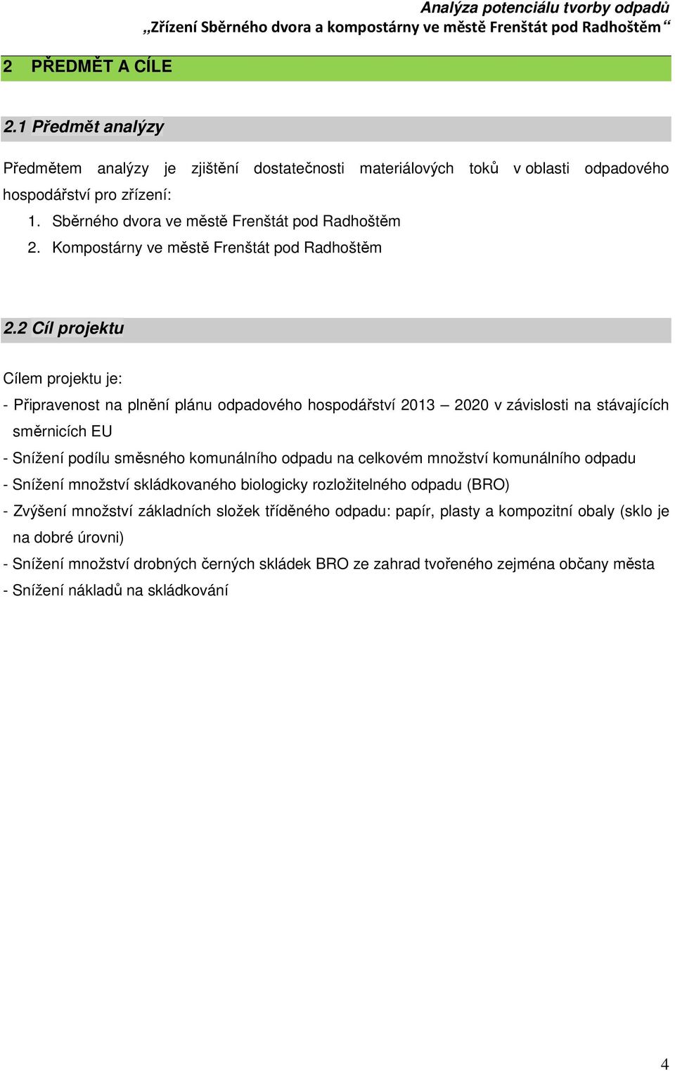 2 Cíl projektu Cílem projektu je: - Připravenost na plnění plánu odpadového hospodářství 2013 2020 v závislosti na stávajících směrnicích EU - Snížení podílu směsného komunálního odpadu na celkovém