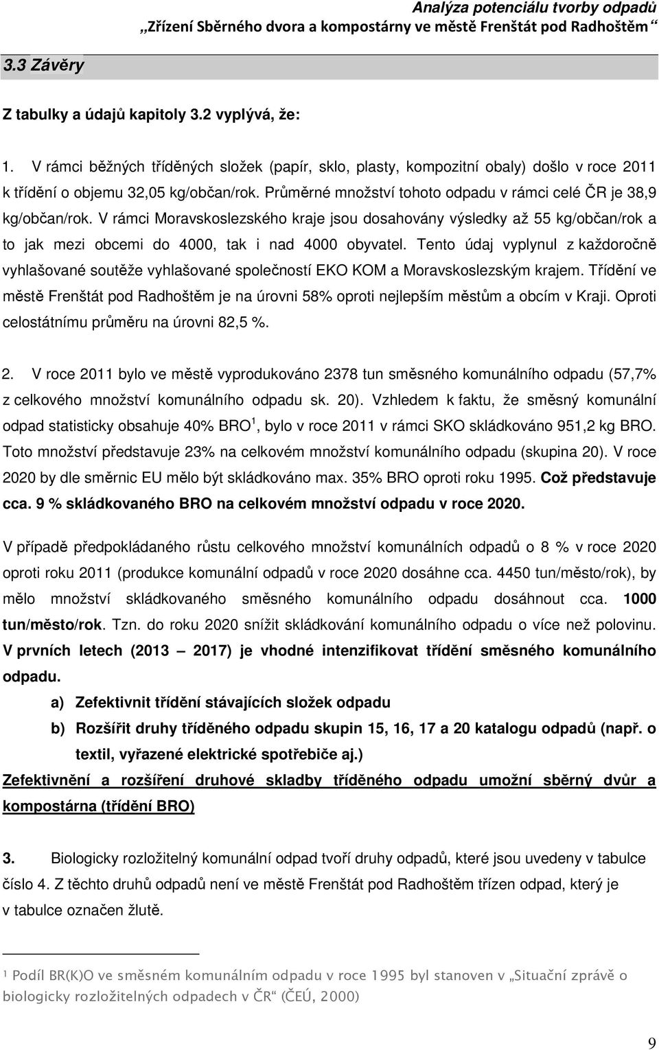 Tento údaj vyplynul z každoročně vyhlašované soutěže vyhlašované společností EKO KOM a Moravskoslezským krajem.