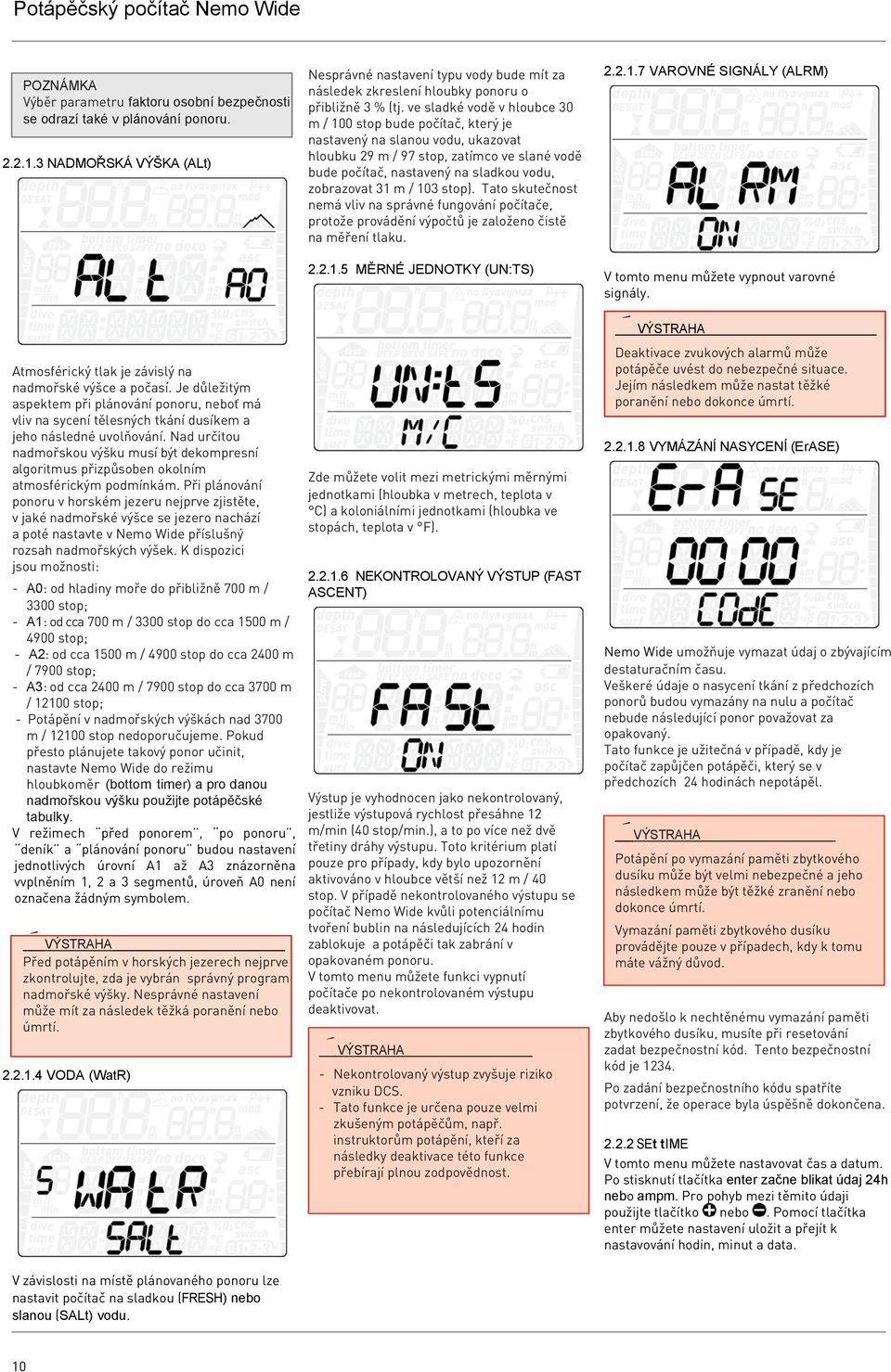 ve sladké vodě v hloubce 30 m / 100 stop bude počítač, který je nastavený na slanou vodu, ukazovat hloubku 9 m / 97 stop, zatímco ve slané vodě bude počítač, nastavený na sladkou vodu, zobrazovat 31