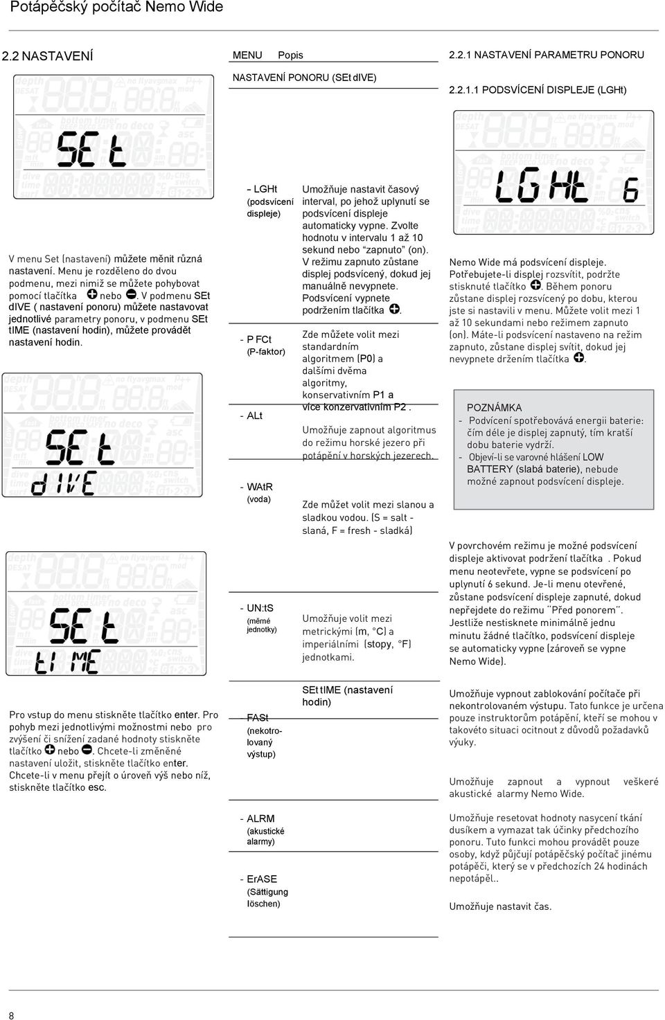 V podmenu SEt dive ( nastavení ponoru) můžete nastavovat jednotlivé parametry ponoru, v podmenu SEt time (nastavení hodin), můžete provádět nastavení hodin.