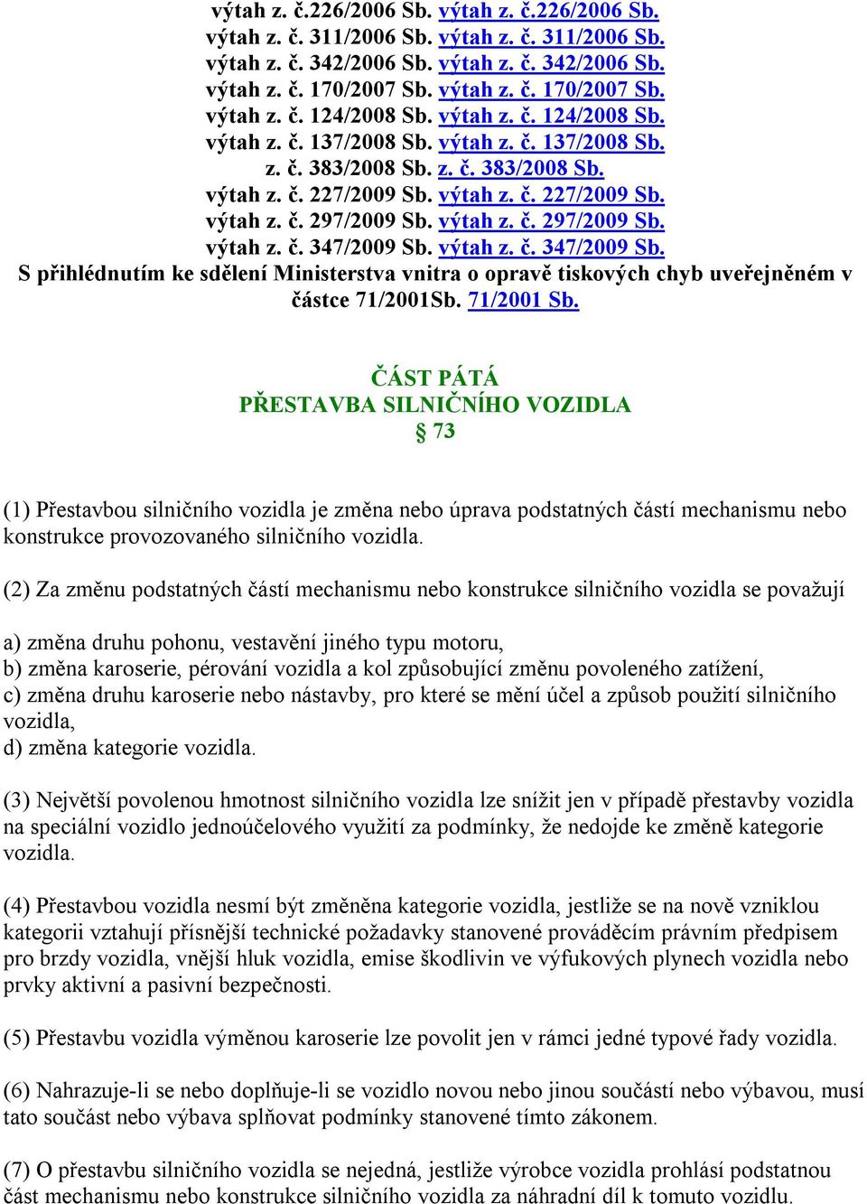 výtah z. č. 347/2009 Sb. S přihlédnutím ke sdělení Ministerstva vnitra o opravě tiskových chyb uveřejněném v částce 71/2001Sb. 71/2001 Sb.