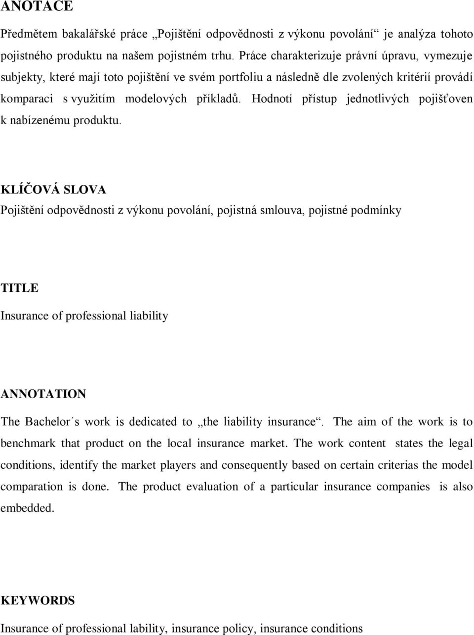 Hodnotí přístup jednotlivých pojišťoven k nabízenému produktu.