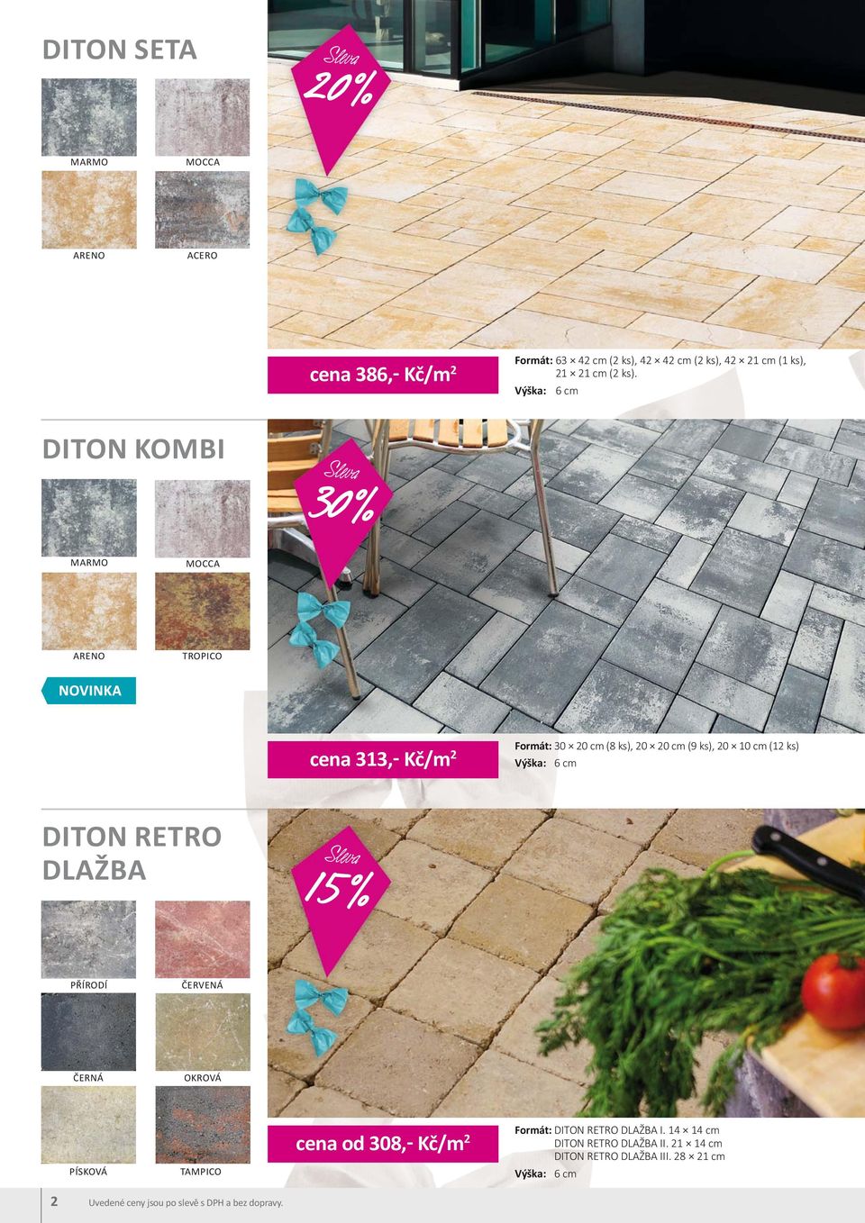 cm (12 ks) Výška: 6 cm DITON RETRO DLAŽBA 15% PŘÍRODÍ PÍSKOVÁ TAMPICO cena od 308,- Kč/m 2 Formát: DITON RETRO DLAŽBA I.