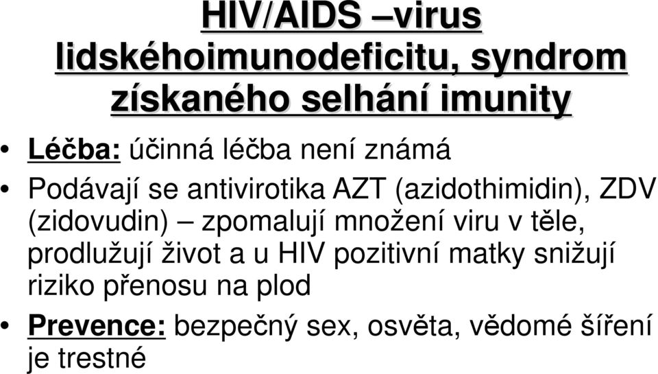 ZDV (zidovudin) zpomalují množení viru v těle, prodlužují život a u HIV pozitivní