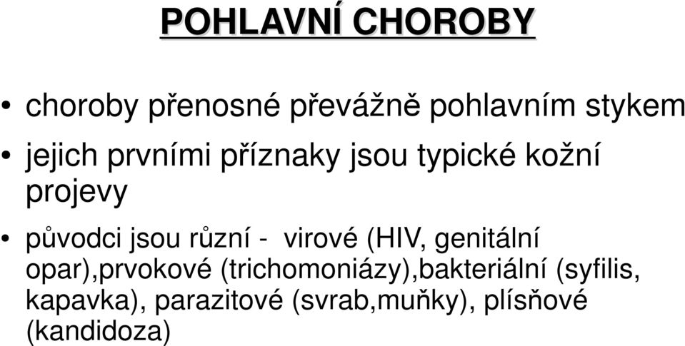 různí - virové (HIV, genitální opar),prvokové