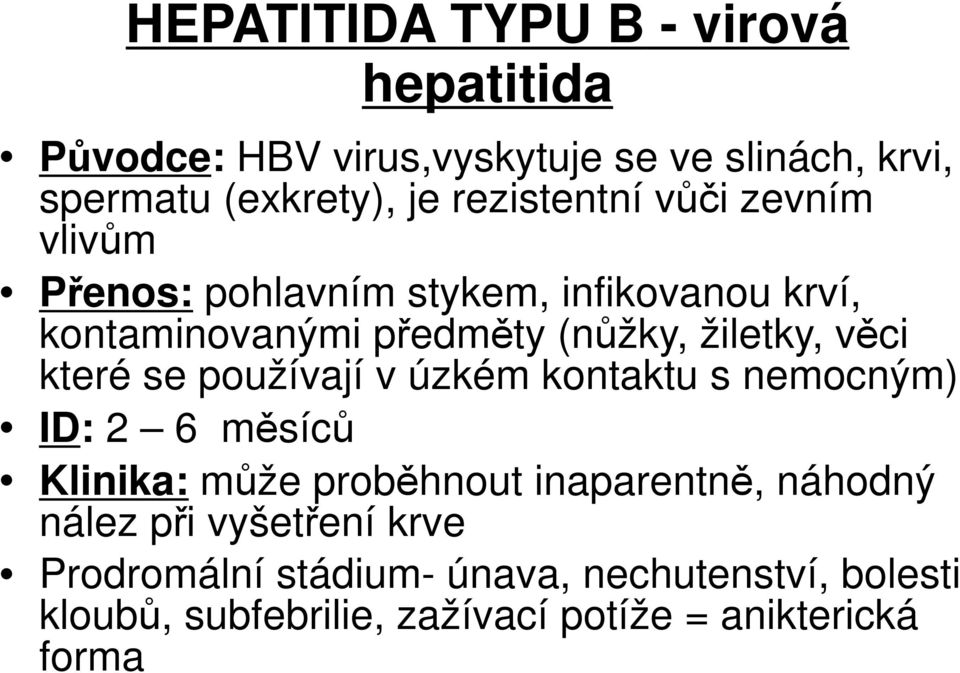 věci které se používají v úzkém kontaktu s nemocným) ID: 2 6 měsíců Klinika: může proběhnout inaparentně, náhodný