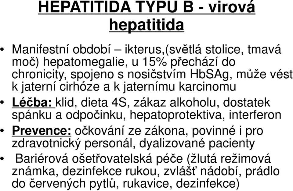 dostatek spánku a odpočinku, hepatoprotektiva, interferon Prevence: očkování ze zákona, povinné i pro zdravotnický personál,