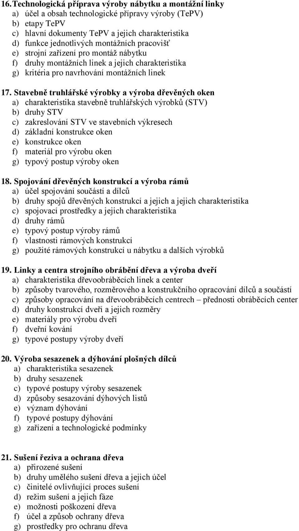 Stavebně truhlářské výrobky a výroba dřevěných oken a) charakteristika stavebně truhlářských výrobků (STV) b) druhy STV c) zakreslování STV ve stavebních výkresech d) základní konstrukce oken e)