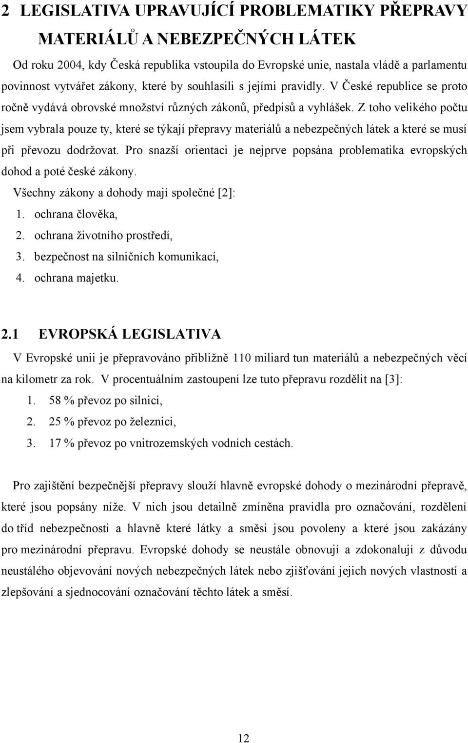 Z toho velikého počtu jsem vybrala pouze ty, které se týkají přepravy materiálů a nebezpečných látek a které se musí při převozu dodržovat.