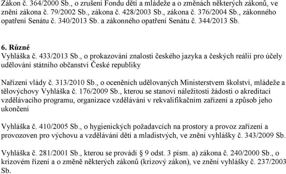 , o prokazování znalosti českého jazyka a českých reálií pro účely udělování státního občanství České republiky Nařízení vlády č. 313/2010 Sb.