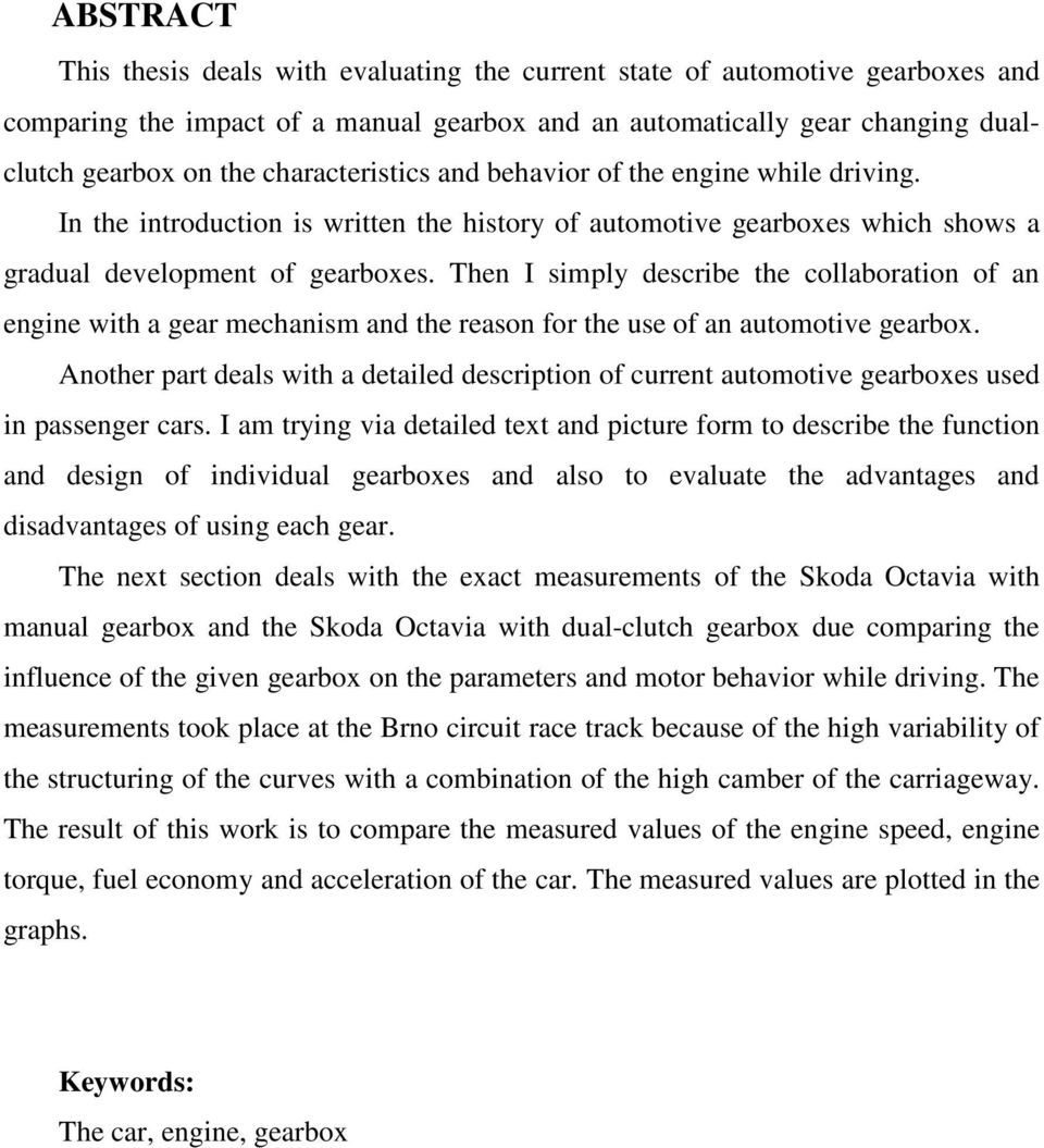 Then I simply describe the collaboration of an engine with a gear mechanism and the reason for the use of an automotive gearbox.