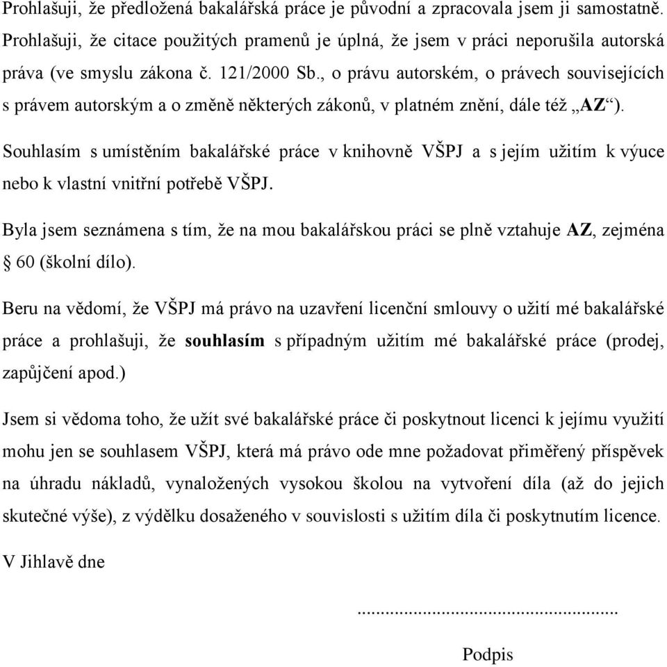 Souhlasím s umístěním bakalářské práce v knihovně VŠPJ a s jejím užitím k výuce nebo k vlastní vnitřní potřebě VŠPJ.