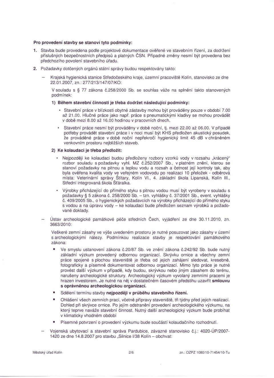 2007, zn.: 277/213/147/07/KO: kraje, územní pracoviště Kolín, stanovisko ze dne V souladu s 77 zákona č.258/2000 Sb.