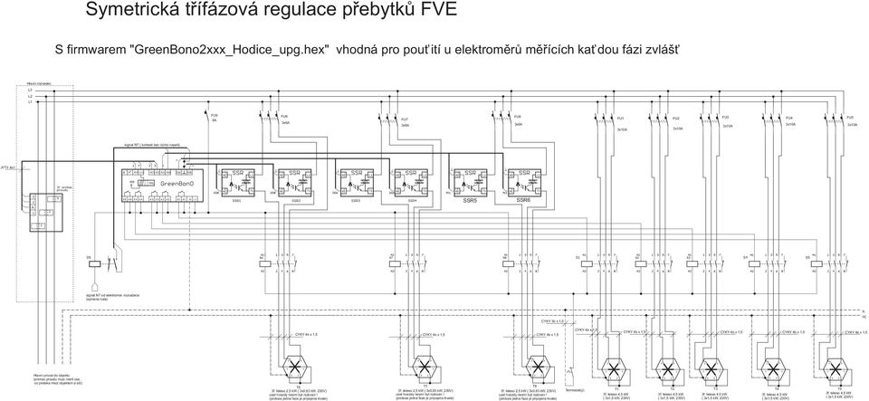 kontakt bez ciziho napeti) JYTY 4x1 SSR5 SSR6 (spinana nula) CYKY 3b x 1,5 CYKY 4b x 1,5 CYKY 4b x 1,5 CYKY 4b x 1,5 CYKY 4b x 1,5 CYKY 4b x