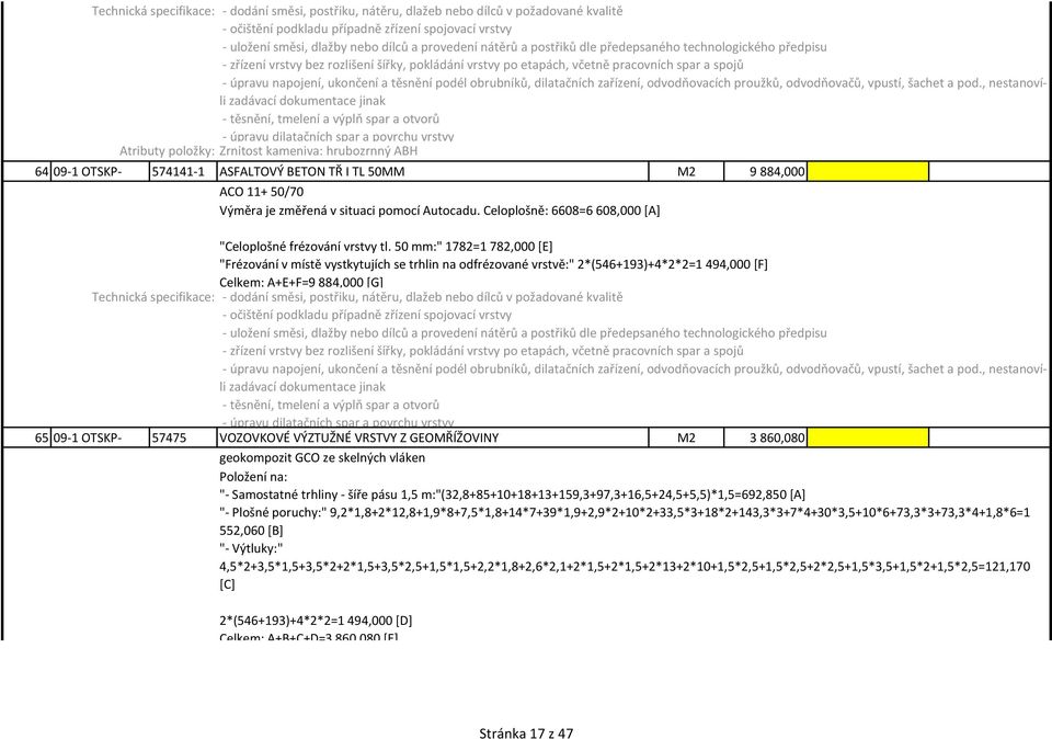 50 mm:" 1782=1 782,000 [E] "Frézování v místě vystkytujích se trhlin na odfrézované vrstvě:" 2*(546+193)+4*2*2=1 494,000 [F] Celkem: A+E+F=9 884,000 [G] Technická specifikace: - dodání směsi,