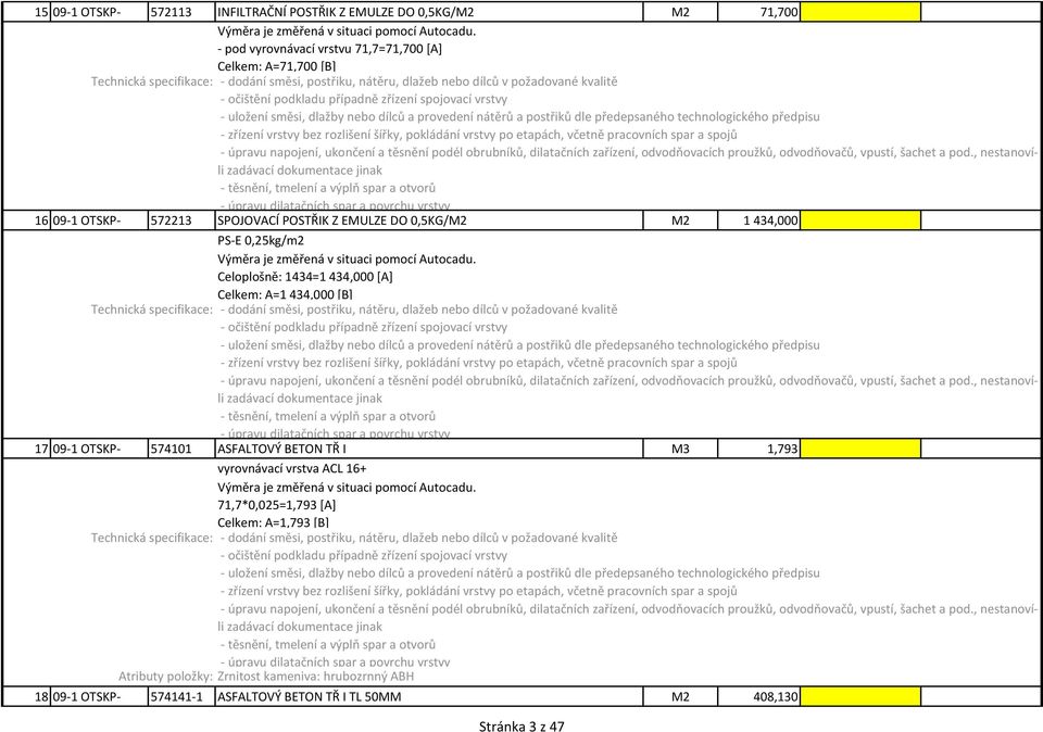 EMULZE DO 0,5KG/M2 M2 1 434,000 PS-E 0,25kg/m2 Výměra je změřená v situaci pomocí Autocadu.