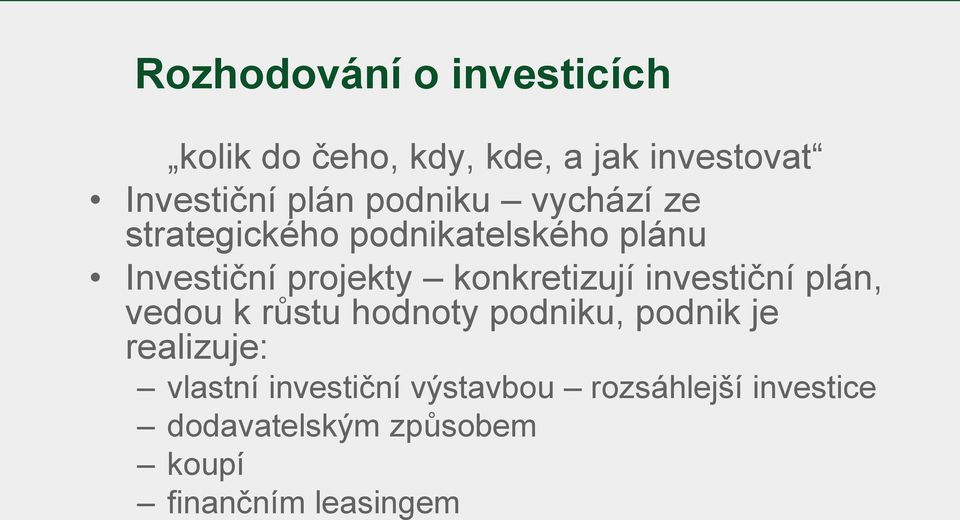 konkretizují investiční plán, vedou k růstu hodnoty podniku, podnik je realizuje: