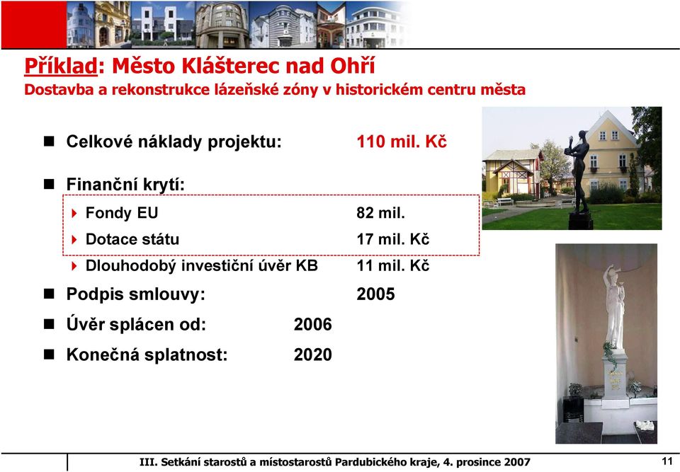 Kč Finanční krytí: Fondy EU 82 mil. Dotace státu 17 mil.