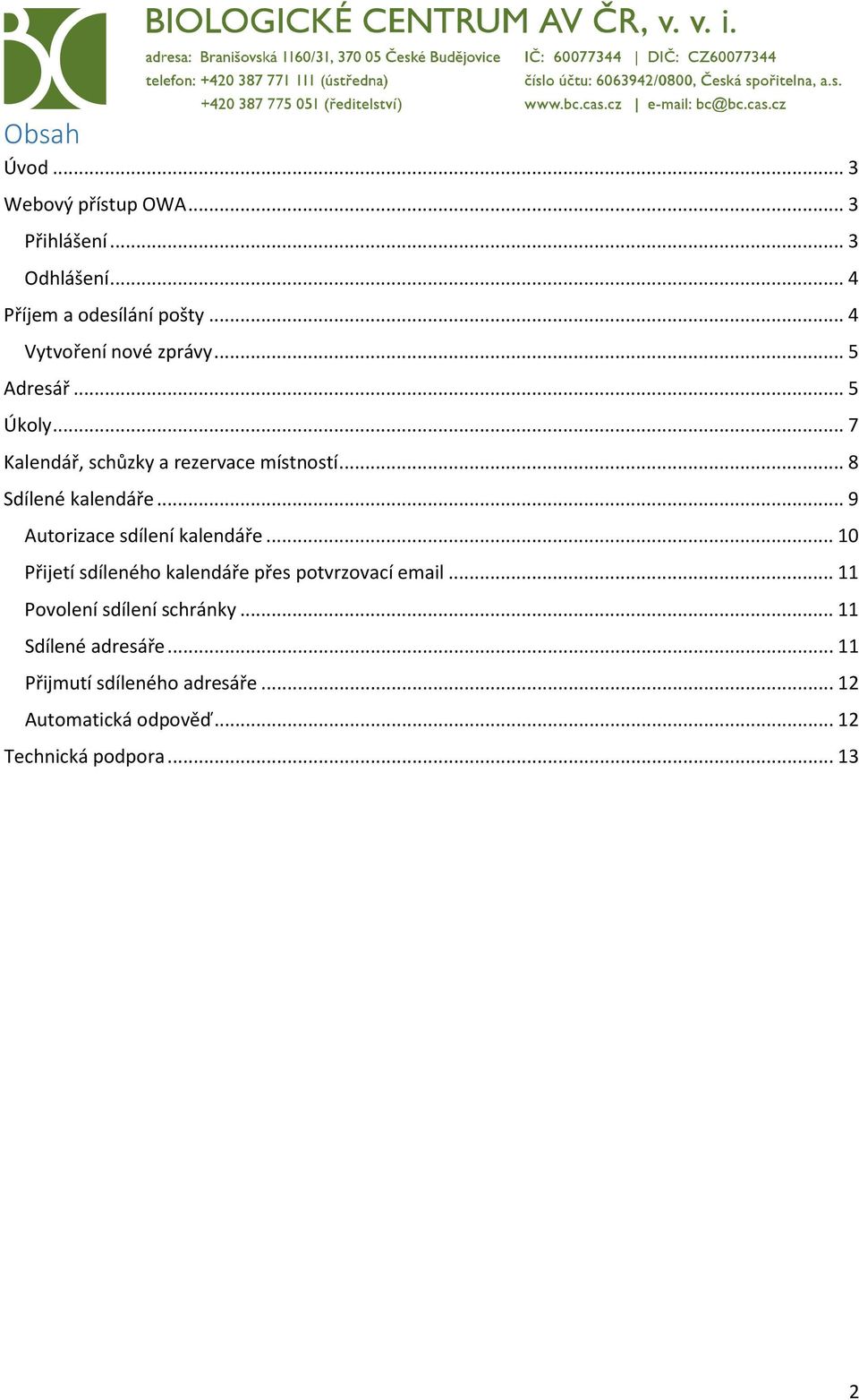 .. 8 Sdílené kalendáře... 9 Autorizace sdílení kalendáře... 10 Přijetí sdíleného kalendáře přes potvrzovací email.