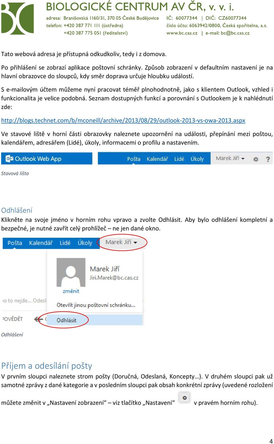 S e-mailovým účtem můžeme nyní pracovat téměř plnohodnotně, jako s klientem Outlook, vzhled i funkcionalita je velice podobná.