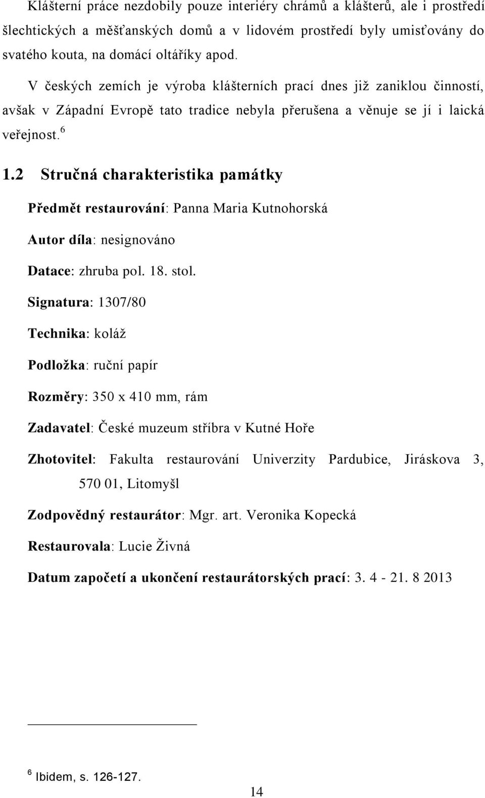 2 Stručná charakteristika památky Předmět restaurování: Panna Maria Kutnohorská Autor díla: nesignováno Datace: zhruba pol. 18. stol.