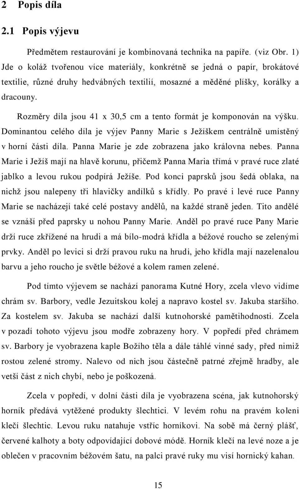 Rozměry díla jsou 41 x 30,5 cm a tento formát je komponován na výšku. Dominantou celého díla je výjev Panny Marie s Ježíškem centrálně umístěný v horní části díla.