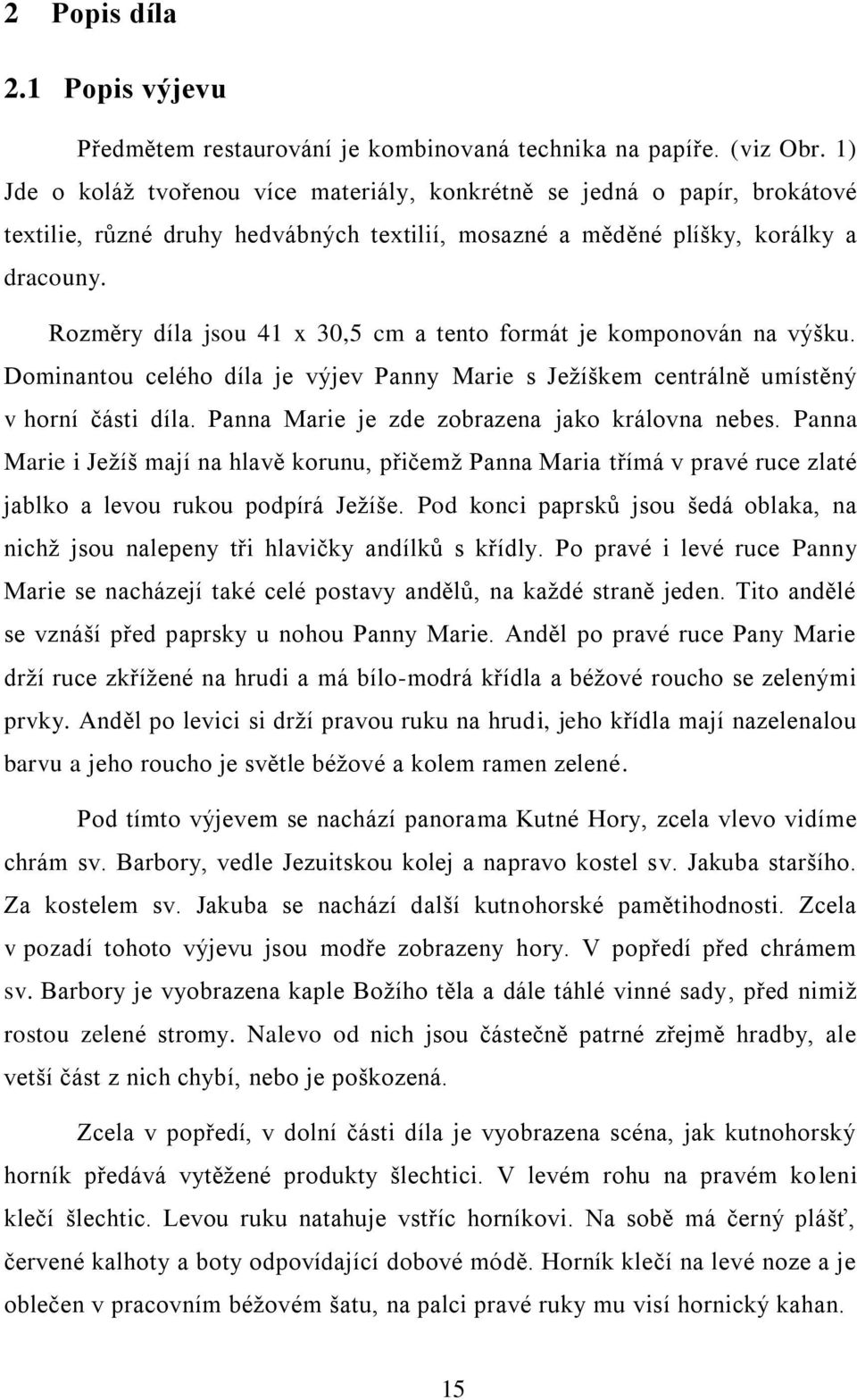 Rozměry díla jsou 41 x 30,5 cm a tento formát je komponován na výšku. Dominantou celého díla je výjev Panny Marie s Ježíškem centrálně umístěný v horní části díla.