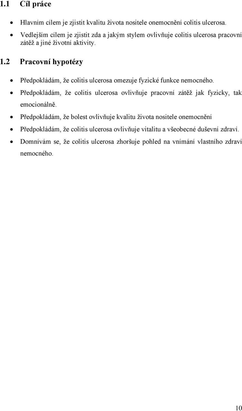 2 Pracovní hypotézy Předpokládám, že colitis ulcerosa omezuje fyzické funkce nemocného.