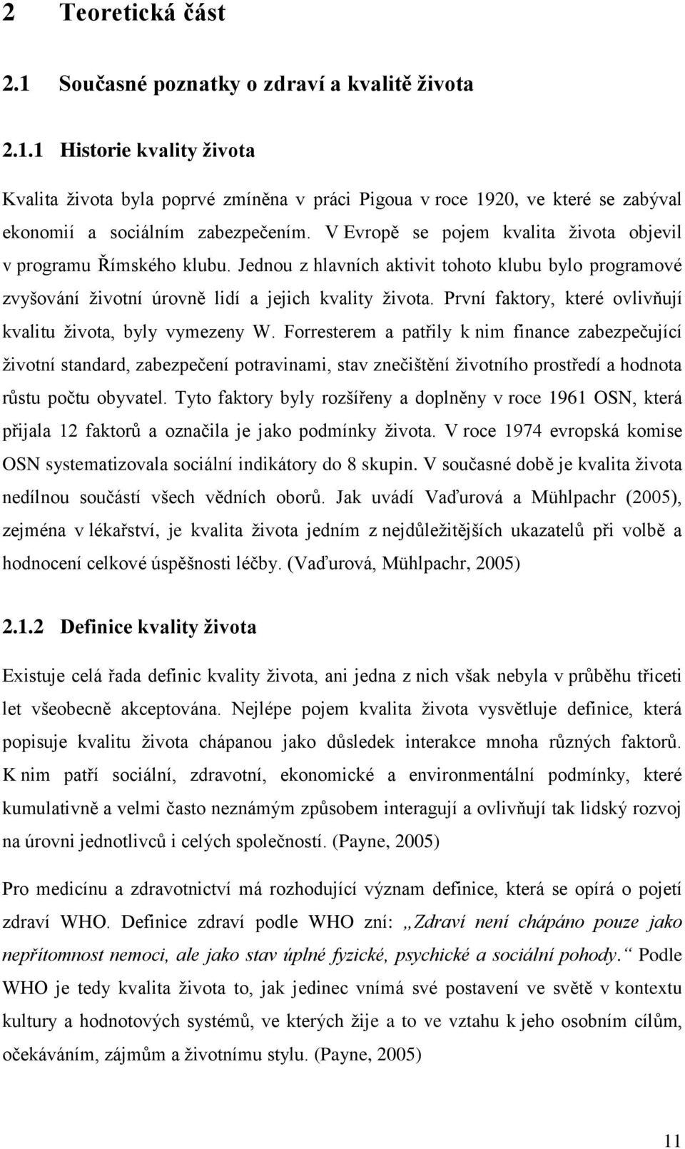 První faktory, které ovlivňují kvalitu života, byly vymezeny W.