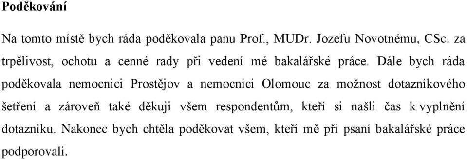 Dále bych ráda poděkovala nemocnici Prostějov a nemocnici Olomouc za možnost dotazníkového šetření a