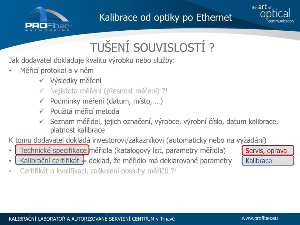 ! Podmínky měření (datum, místo, ) Použitá měřicí metoda Seznam měřidel, jejich označení, výrobce, výrobní číslo, datum kalibrace, platnost kalibrace K