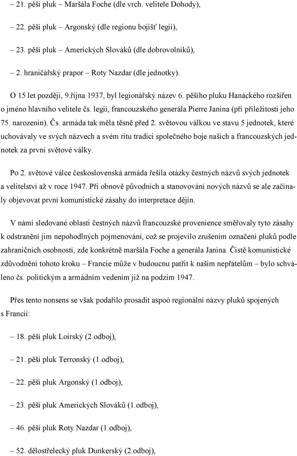 legií, francouzského generála Pierre Janina (při příležitosti jeho 75. narozenin). Čs. armáda tak měla těsně před 2.