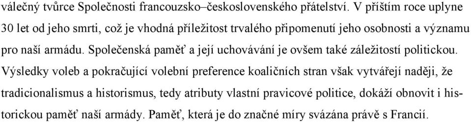 Společenská paměť a její uchovávání je ovšem také záležitostí politickou.