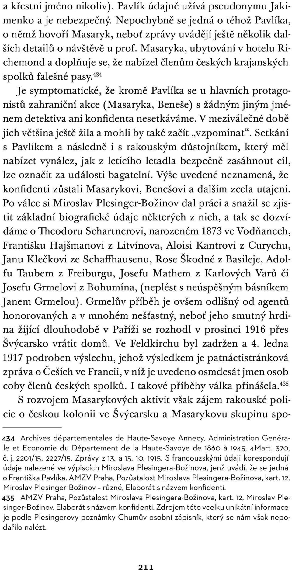 Masaryka, ubytování v hotelu Richemond a doplňuje se, že nabízel členům českých krajanských spolků falešné pasy.