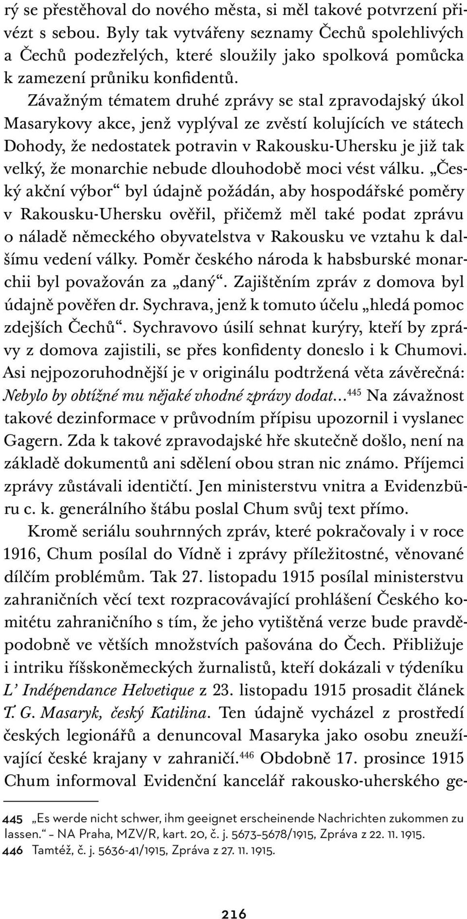 Závažným tématem druhé zprávy se stal zpravodajský úkol Masarykovy akce, jenž vyplýval ze zvěstí kolujících ve státech Dohody, že nedostatek potravin v Rakousku-Uhersku je již tak velký, že monarchie
