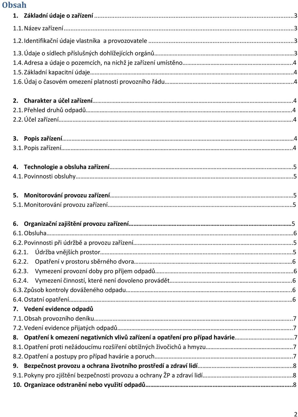 4 2.2. Účel zařízení.4 3. Popis zařízení.. 4 3.1. Popis zařízení..4 4. Technologie a obsluha zařízení....5 4.1. Povinnosti obsluhy..5 5. Monitorování provozu zařízení. 5 5.1. Monitorování provozu zařízení..5 6.