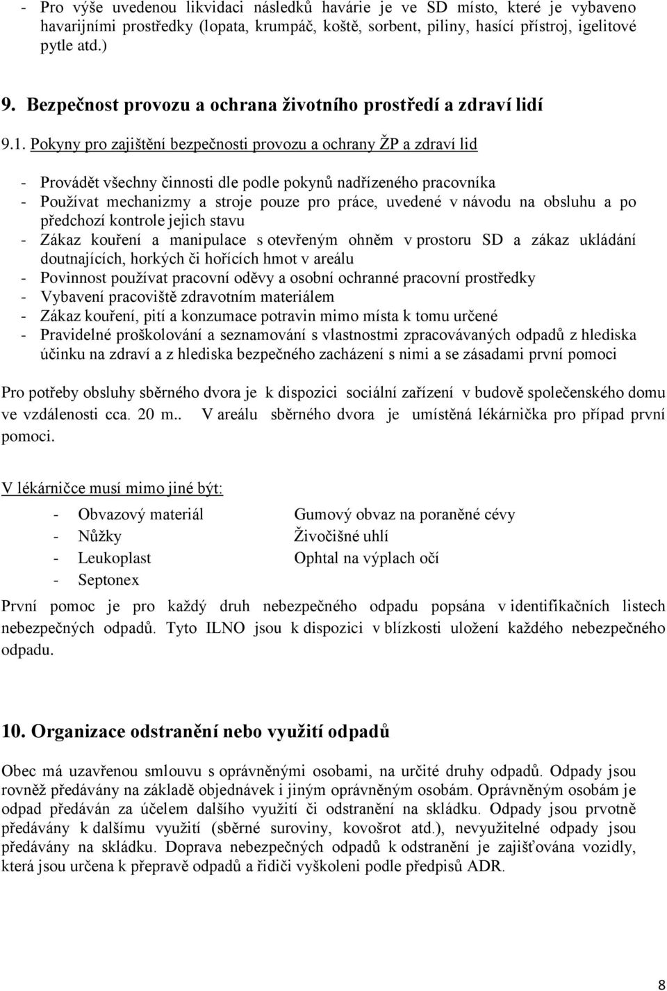 Pokyny pro zajištění bezpečnosti provozu a ochrany ŽP a zdraví lid - Provádět všechny činnosti dle podle pokynů nadřízeného pracovníka - Používat mechanizmy a stroje pouze pro práce, uvedené v návodu