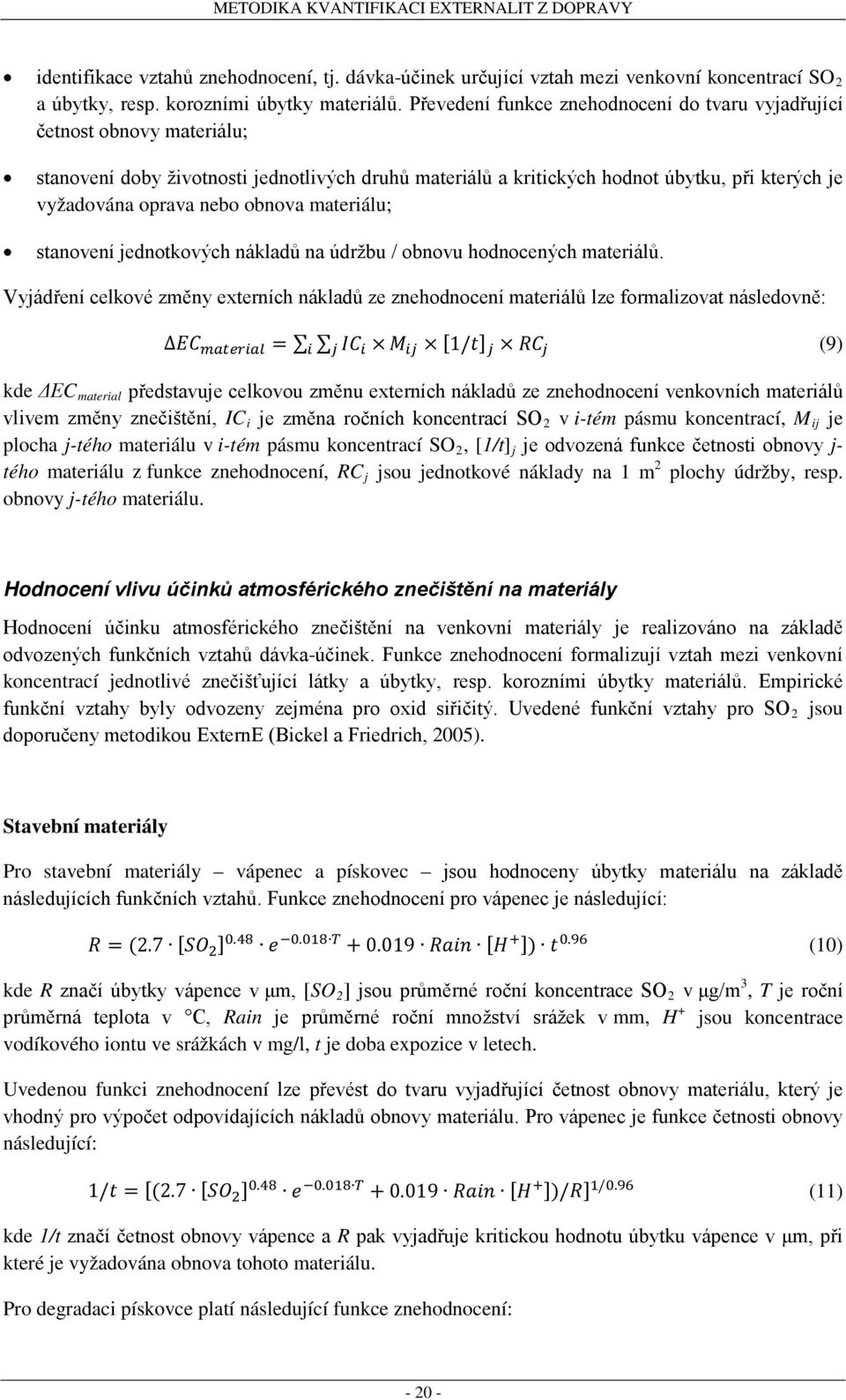 obnova materiálu; stanovení jednotkových nákladů na údržbu / obnovu hodnocených materiálů.