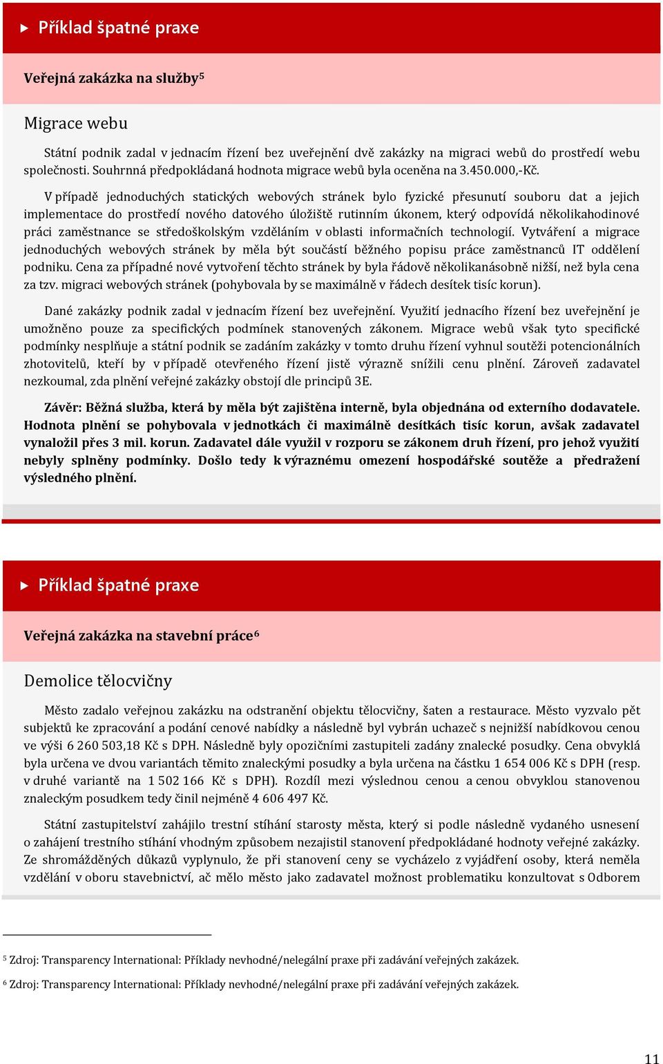 V případě jednoduchých statických webových stránek bylo fyzické přesunutí souboru dat a jejich implementace do prostředí nového datového úložiště rutinním úkonem, který odpovídá několikahodinové