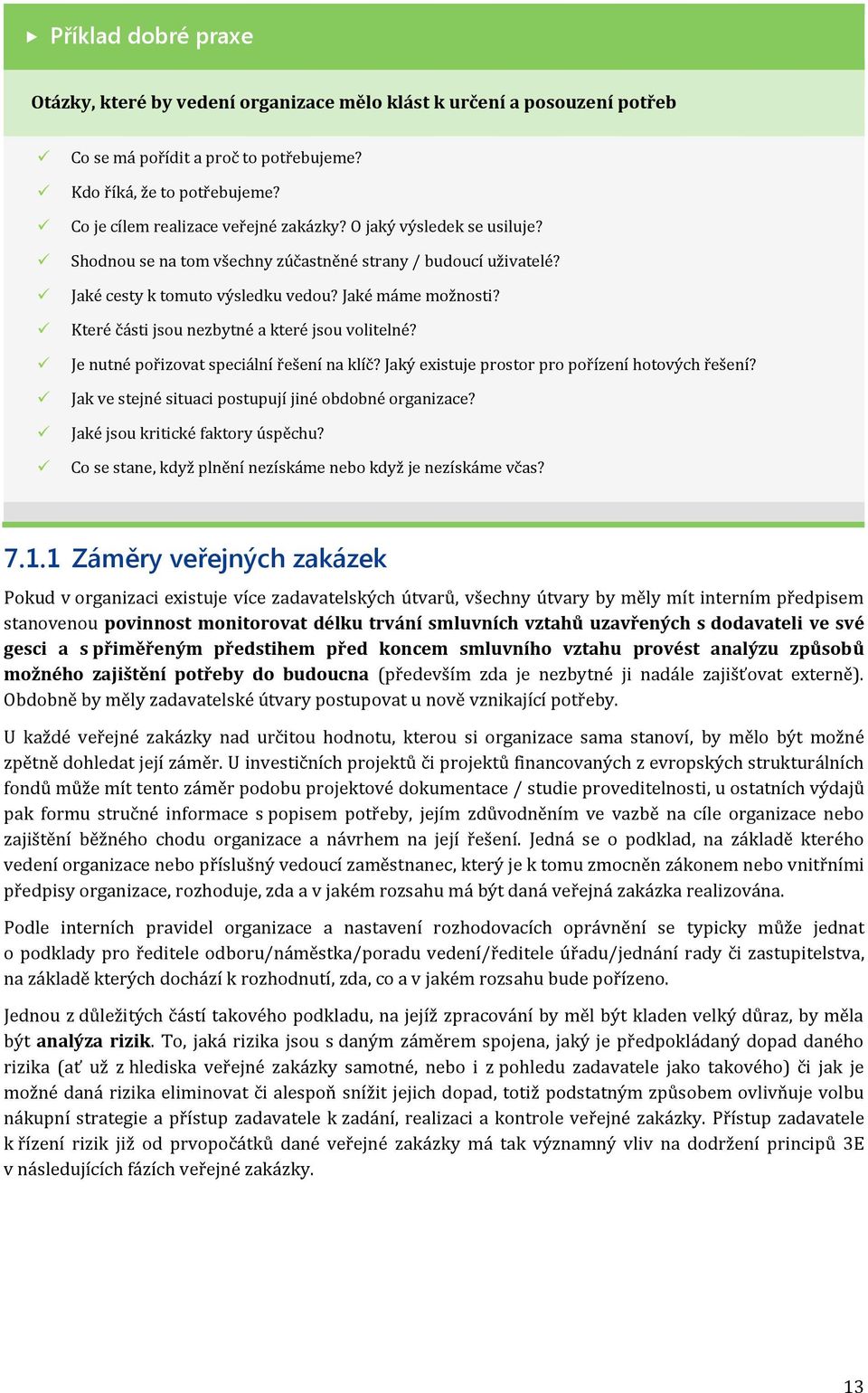 Které části jsou nezbytné a které jsou volitelné? Je nutné pořizovat speciální řešení na klíč? Jaký existuje prostor pro pořízení hotových řešení?