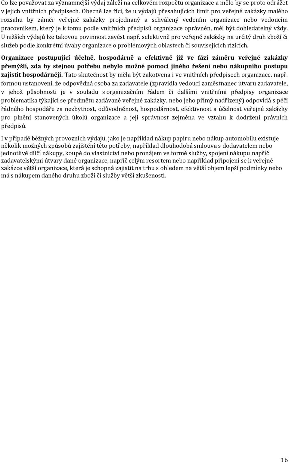vnitřních předpisů organizace oprávněn, měl být dohledatelný vždy. U nižších výdajů lze takovou povinnost zavést např.