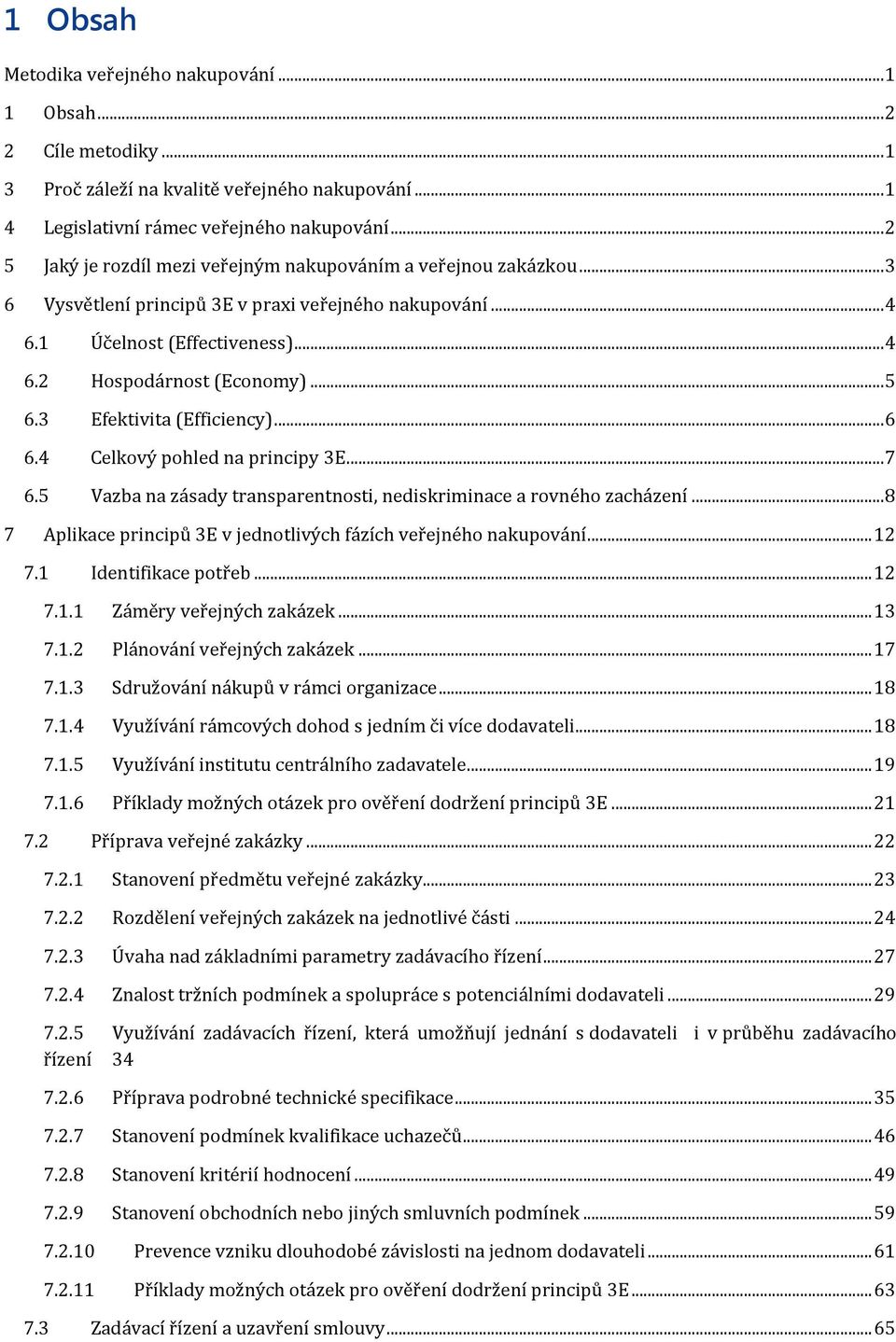 3 Efektivita (Efficiency)... 6 6.4 Celkový pohled na principy 3E... 7 6.5 Vazba na zásady transparentnosti, nediskriminace a rovného zacházení.