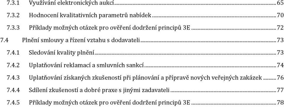 .. 74 7.4.3 Uplatňování získaných zkušeností při plánování a přípravě nových veřejných zakázek... 76 7.4.4 Sdílení zkušeností a dobré praxe s jinými zadavateli.