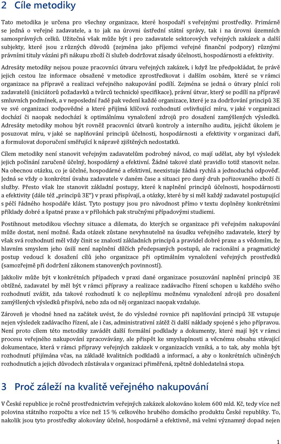 Užitečná však může být i pro zadavatele sektorových veřejných zakázek a další subjekty, které jsou z různých důvodů (zejména jako příjemci veřejné finanční podpory) různými právními tituly vázáni při