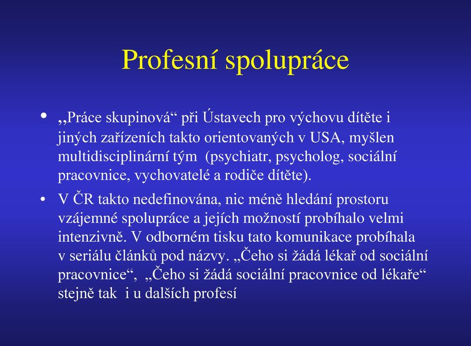 V ČR takto nedefinována, nic méně hledání prostoru vzájemné spolupráce a jejích možností probíhalo velmi intenzivně.