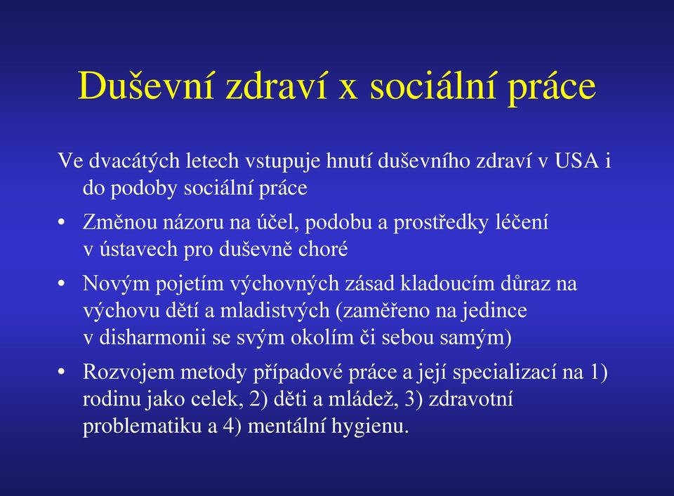 důraz na výchovu dětí a mladistvých (zaměřeno na jedince v disharmonii se svým okolím či sebou samým) Rozvojem metody